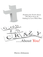 God Is Crazy ….About You!: Finding the Truth About the Real Jesus & Falling in Love with Him