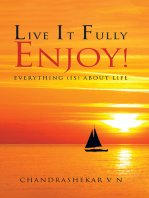Live It Fully. Enjoy!: Everything (Is) About Life