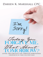 Today You Forgive Me. What About Tomorrow?: Living the Fabulous Life Through Forgiveness