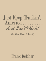 Just Keep Truckin’, America . . . . . . . . . and Don’T Think!: (Or  View from a Truck)