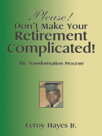 Please! Don’T Make Your Retirement Complicated!: The Transformation Process!