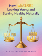 How I Mastered Looking Young and Staying Healthy Naturally