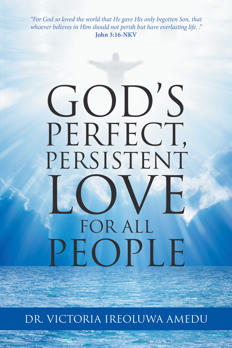 God’S Perfect, Persistent Love for All People by Dr. Victoria Ireoluwa ...
