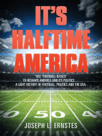 It’S Halftime America: “Use “Football Basics” to Reshape America and Its Politics . . . . a Light History of Football, Politics and the Usa.