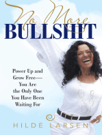 No More Bullshit: Power up and Grow Free—You Are the Only One You Have Been Waiting For
