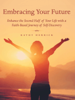 Embracing Your Future: Enhance the Second Half of Your Life with a Faith-Based Journey of Self-Discovery