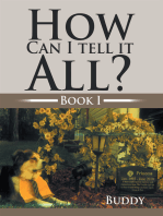 How Can I Tell It All?: Book I