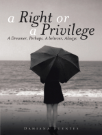 A Right or a Privilege: A Dreamer, Perhaps. a Believer, Always