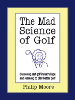 The Mad Science of Golf: On Moving Past Golf Industry Hype and Learning to Play Better Golf