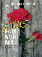 Jesus Never Wastes Pain: But Can Bring Eternal Gain
