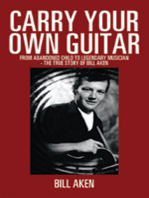 Carry Your Own Guitar: From Abandoned Child to Legendary Musician - the True Story of Bill Aken