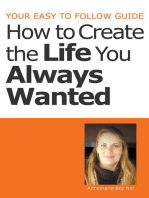 Your Easy to Follow Guide-How to Create the Life You Always Wanted