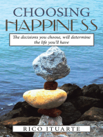 Choosing Happiness: The Decisions You Choose, Will Determine the Life You'll Have