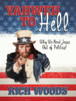 Yahweh to Hell: Why We Need Jesus out of Politics!