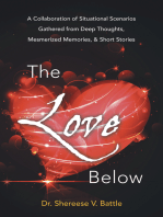 The Love Below: A Collaboration of Situational Scenarios Gathered from Deep Thoughts, Mesmerized Memories, & Short Stories