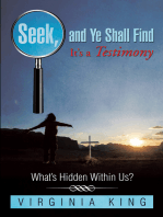 Seek and Ye Shall Find It’S a Testimony: What’S Hidden Within Us?