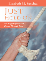 Just Hold On: Finding Purpose and Power Through Pain