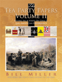 The Tea Party Papers Volume Ii: Living in a State of Grace, the American Experience