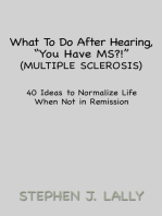 What to Do After Hearing, ''You Have Ms?!'' (Multiple Sclerosis): 40 Ideas to Normalize Life When Not in Remission