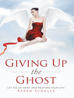 Giving up the Ghost: Let Go of Grief and Restore Your Life