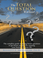 The Total Question Workout: The Complete Guide to Asking Better Questions to Get Better Answers for Running Your Business or Your Life