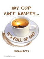 My Cup Ain't Empty...It's Full of Me!