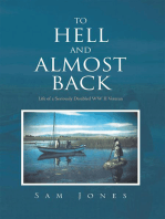 To Hell and Almost Back: Life of a Seriously Disabled Wwii Veteran