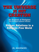 The Universe Is Not Creation: An Exposé of Religion   the Intelligent Believer Paradox  Human Relations in a Religion-Free World