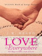 Love Is Everywhere 365 Ways to Live a Life of Love