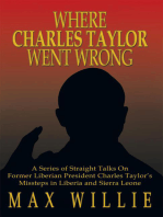 Where Charles Taylor Went Wrong: A Series of Straight Talks on Former Liberian President Charles Taylor’S Missteps in Liberia and Sierra Leone