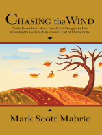Chasing the Wind: Poetic Revelations About One Man’S Struggle to Live According to God’S Will in a World Full of Distractions.