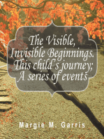 The Visible, Invisible Beginnings. This Child’S Journey; a Series of Events