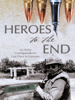 Heroes to the End: An Army Correspondent’S Last Days in Vietnam