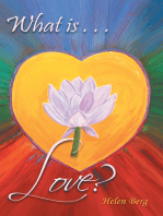 What Is Love?: How to Reach Higher Levels of Loving for a Fuller Life