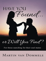 Have You Found... or Will You Find?: For Those Searching for Their Soul Mates