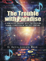The Trouble with Paradise: A Humorous Enquiry into the Puzzling Human Condition in the 21St Century