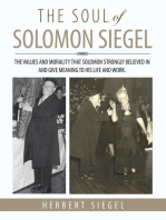 The Soul of Solomon Siegel: The Values and Morality That Solomon Strongly Believed in and Give Meaning to His Life and Work.