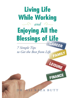 Living Life While Working and Enjoying All the Blessings of Life: 7 Simple Tips to Get the Best from Life