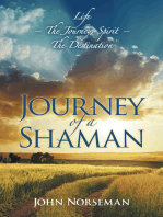 Journey of a Shaman: Life – the Journey, Spirit – the Destination