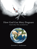 How God Got Mary Pregnant: And Why He Needed Her