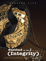 Stabbed in the I . . . (Integrity): A True Story of a Deputy Sheriff Who Was the Target of a Character and Physical Assassination by His Own Department.