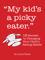 My Kid's a Picky Eater: Twelve Secrets to Changing Your Child's Eating Habits