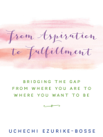 From Aspiration to Fulfillment: Bridging the Gap from Where You Are to Where You Want to Be