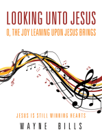 Looking Unto Jesus O, the Joy Leaning Upon Jesus Brings: Jesus Is Still Winning Hearts