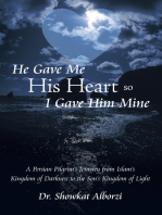 He Gave Me His Heart, so I Gave Him Mine: A Persian Pilgrim’S Journey from Islam’S Kingdom of Darkness to the Son’S Kingdom of Light