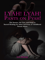 Lyah! Lyah! Pants on Fyah!: The Stories, the Lies, and Steps to Sacred Healing for Adult Survivors of Childhood Sexual Abuse