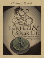 Pray Hard & Speak Life: Finding Hope in the Midst Of: Addictions Bankruptcy Suicide Cancer