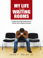 My Life in the Waiting Rooms: A Saga About My Health Issues: Cancer and a Mystery Disease