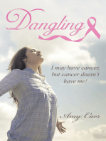Dangling: I May Have Cancer, but Cancer Doesn't Have Me!