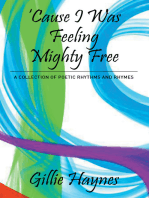Cause I Was Feeling Mighty Free: A Collection of Poetic Rhythms and Rhymes